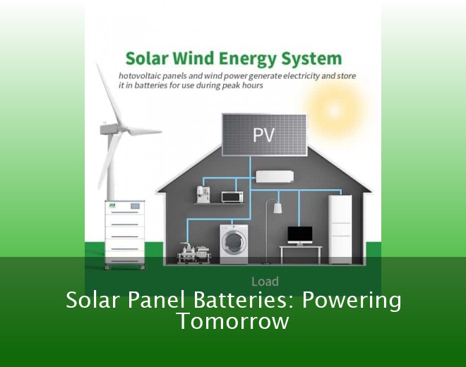 Solar Panel Batteries: Powering Tomorrow